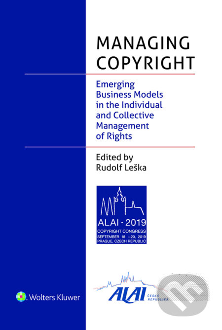 Managing Copyright: Emerging Business Models in the Individual and Collective Management of Rights - Rudolf Leška, Wolters Kluwer ČR, 2023