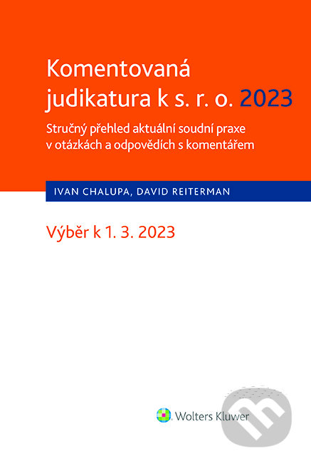 E-kniha: Komentovaná judikatura k s.r.o. 2023. Stručný přehled aktuální soudní praxe v otázkách a odpovědích s komentářem (David Reiterman a Ivan Chalupa). Wolters Kluwer ČR, 2023 E-kniha: Komentovaná judikatura k s.r.o. 2023. Stručný přehled aktuální soudní praxe v otázkách a odpovědích s komentářem (David Reiterman a Ivan Chalupa). Wolters Kluwer ČR, 2023