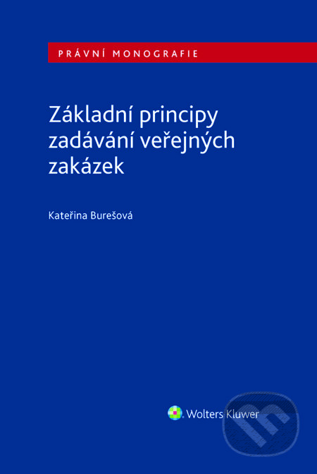 E-kniha: Základní principy zadávání veřejných zakázek (Kateřina Burešová). Wolters Kluwer ČR, 2023 E-kniha: Základní principy zadávání veřejných zakázek (Kateřina Burešová). Wolters Kluwer ČR, 2023