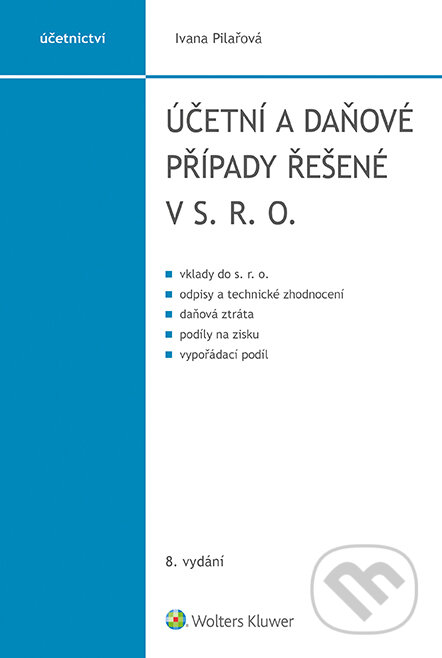 E-kniha: Účetní a daňové případy řešené v s. r. o (Ivana Pilařová). Wolters Kluwer ČR, 2023 E-kniha: Účetní a daňové případy řešené v s. r. o (Ivana Pilařová). Wolters Kluwer ČR, 2023