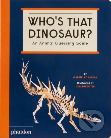 Kniha: Who's That Dinosaur? (Gabrielle Balkan). Phaidon, 2022 Kniha: Who's That Dinosaur? (Gabrielle Balkan). Phaidon, 2022