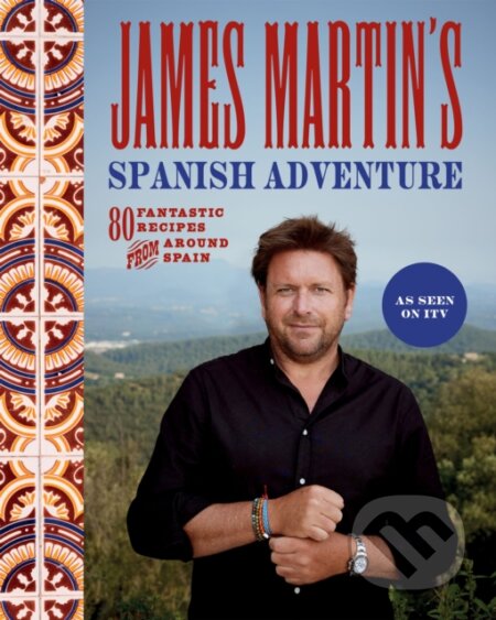 Kniha: James Martin's Spanish Adventure (James Martin). Quadrille, 2023 Kniha: James Martin's Spanish Adventure (James Martin). Quadrille, 2023