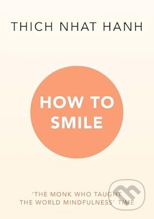 Kniha: How to Smile (Thich Nhat Hanh). Rider & Co, 2023 Kniha: How to Smile (Thich Nhat Hanh). Rider & Co, 2023