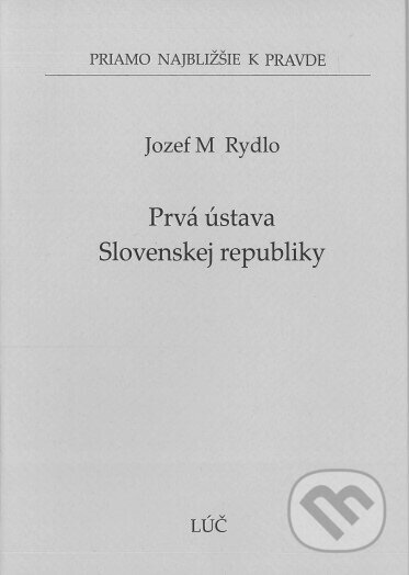 Kniha: Prvá ústava Slovenskej republiky (Jozef M. Rydlo). Lúč, 2022 Kniha: Prvá ústava Slovenskej republiky (Jozef M. Rydlo). Lúč, 2022