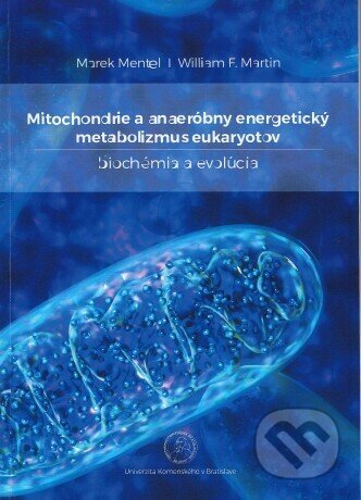 Kniha: Mitochondrie a anaeróbny energetický metabolizmus eukaryotov (Marek Mentel). Univerzita Komenského Bratislava, 2018 Kniha: Mitochondrie a anaeróbny energetický metabolizmus eukaryotov (Marek Mentel). Univerzita Komenského Bratislava, 2018
