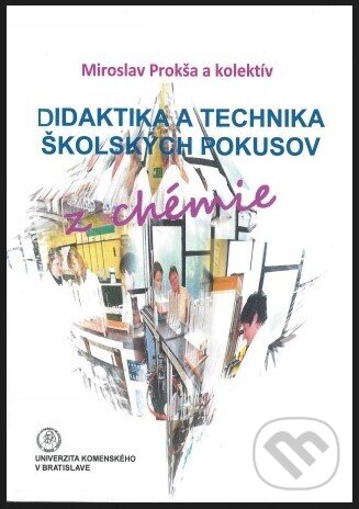 Kniha: Didaktika a technika školských pokusov z chémie (Miroslav Prokša a kolektív). Univerzita Komenského Bratislava, 2015 Kniha: Didaktika a technika školských pokusov z chémie (Miroslav Prokša a kolektív). Univerzita Komenského Bratislava, 2015