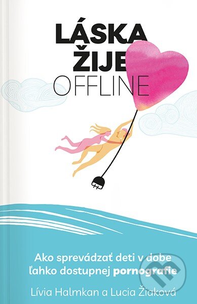Kniha: Láska žije offline (Lívia Halmkan a Lucia Žiaková). Postoj Media, 2023 Kniha: Láska žije offline (Lívia Halmkan a Lucia Žiaková). Postoj Media, 2023