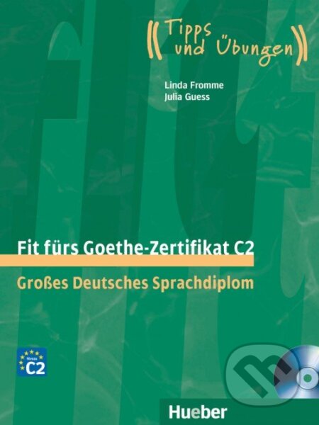 Kniha: Fit fürs Goethe-Zertifikat C2. Lehrbuch mit integrierter Audio-CD (Linda Fromme). Max Hueber Verlag Kniha: Fit fürs Goethe-Zertifikat C2. Lehrbuch mit integrierter Audio-CD (Linda Fromme). Max Hueber Verlag