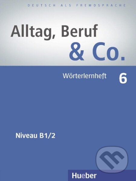 Kniha: Alltag, Beruf & Co. 6. Wörterlernheft B1/2 (Max Hueber Verlag). Max Hueber Verlag Kniha: Alltag, Beruf & Co. 6. Wörterlernheft B1/2 (Max Hueber Verlag). Max Hueber Verlag