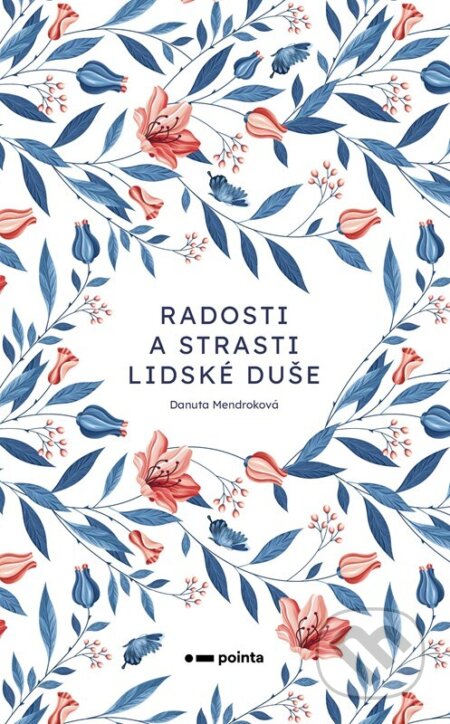 Kniha: Radosti a strasti lidské duše (Danuta Mendroková). Pointa, 2023 Kniha: Radosti a strasti lidské duše (Danuta Mendroková). Pointa, 2023