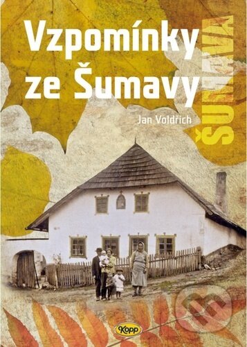 Kniha: Vzpomínky ze Šumavy (Kopp). Kopp, 2023 Kniha: Vzpomínky ze Šumavy (Kopp). Kopp, 2023