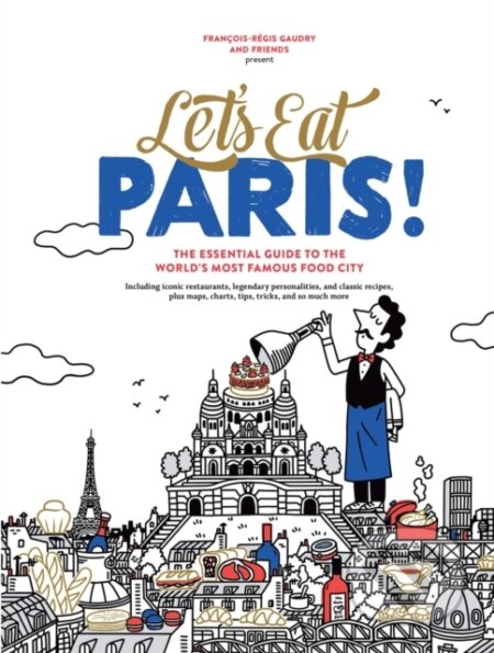 Kniha: Let's Eat Paris! (Francois-Regis Gaudry). Artisan Division of Workman, 2023 Kniha: Let's Eat Paris! (Francois-Regis Gaudry). Artisan Division of Workman, 2023