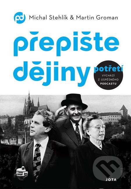 E-kniha: Přepište dějiny potřetí (Martin Groman a Michal Stehlík). Jota, 2023 E-kniha: Přepište dějiny potřetí (Martin Groman a Michal Stehlík). Jota, 2023