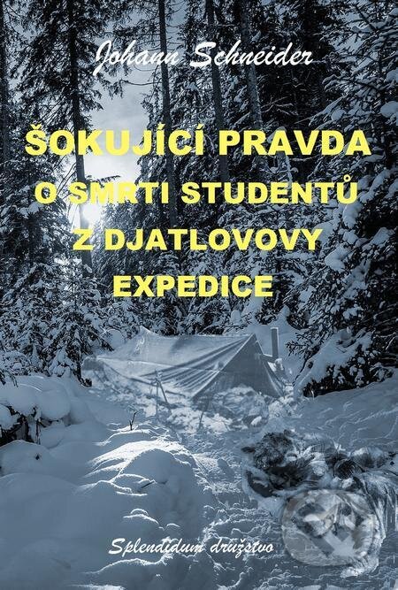 E-kniha: Šokující pravda o smrti studentů z Djatlovovy expedice (Johann Schneider). Splendidum družstvo E-kniha: Šokující pravda o smrti studentů z Djatlovovy expedice (Johann Schneider). Splendidum družstvo