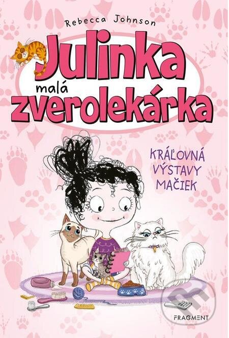 E-kniha: Julinka – malá zverolekárka 10 – Kráľovná výstavy mačiek (Rebecca Johnson). Nakladatelství Fragment E-kniha: Julinka – malá zverolekárka 10 – Kráľovná výstavy mačiek (Rebecca Johnson). Nakladatelství Fragment