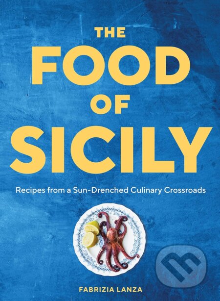 The Food of Sicily - Fabrizia Lanza, Artisan Division of Workman, 2023