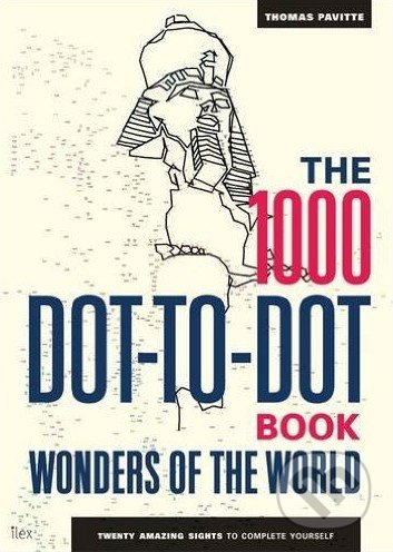 The 1000 Dot-to-Dot Book: Wonders of the World - Thomas Pavitte, Ilex, 2016
