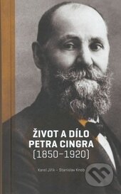 Kniha: Život a dílo Petra Cingra (1850-1920) (Karel Jiřík a Stanislav Knob). Ostravská univerzita, 2016 Kniha: Život a dílo Petra Cingra (1850-1920) (Karel Jiřík a Stanislav Knob). Ostravská univerzita, 2016