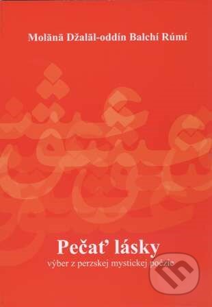 Kniha: Pečať lásky (Molana Džalal-oddín Balchí Rúmí). Gabriela Holčíková Valehrachová, 2015 Kniha: Pečať lásky (Molana Džalal-oddín Balchí Rúmí). Gabriela Holčíková Valehrachová, 2015