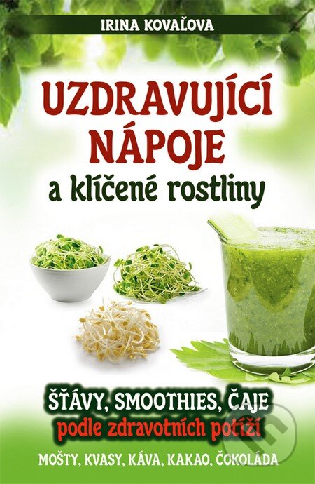 Kniha: Uzdravující nápoje a klíčené rostliny (Irina Kovaľova). Eugenika, 2016 Kniha: Uzdravující nápoje a klíčené rostliny (Irina Kovaľova). Eugenika, 2016