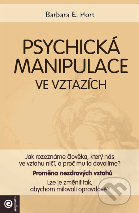 Kniha: Psychická manipulace ve vztazích (Barbara E. Hort). Eugenika, 2016 Kniha: Psychická manipulace ve vztazích (Barbara E. Hort). Eugenika, 2016