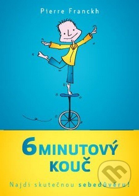 Kniha: 6 minutový kouč: Jak nalézt skutečnou sebedůvěru (Pierre Franckh). ANAG, 2016 Kniha: 6 minutový kouč: Jak nalézt skutečnou sebedůvěru (Pierre Franckh). ANAG, 2016