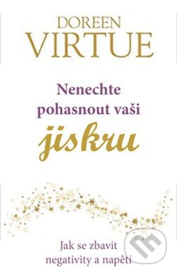 Kniha: Nenechte pohasnout svou jiskru (Dorren Virtue). ANAG, 2017 Kniha: Nenechte pohasnout svou jiskru (Dorren Virtue). ANAG, 2017
