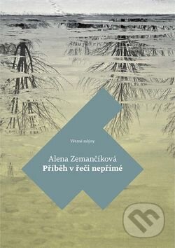 Kniha: Příběh v řeči nepřímé (Alena Zemančíková). Větrné mlýny, 2015 Kniha: Příběh v řeči nepřímé (Alena Zemančíková). Větrné mlýny, 2015