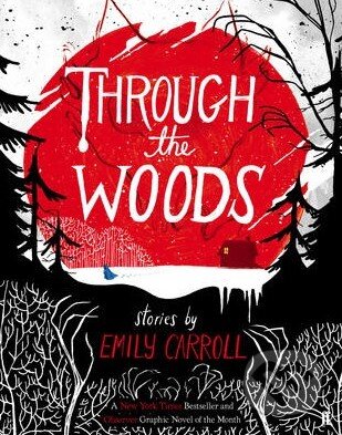 Kniha: Through the Woods (Emily Carroll). Faber and Faber, 2015 Kniha: Through the Woods (Emily Carroll). Faber and Faber, 2015