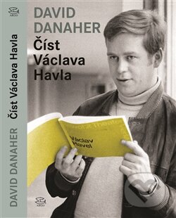 Kniha: Číst Václava Havla (David Danaher). Argo, 2016 Kniha: Číst Václava Havla (David Danaher). Argo, 2016