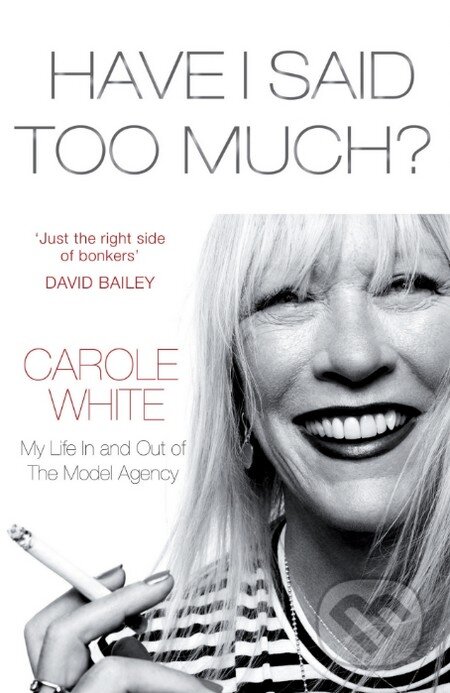 Kniha: Have I Said Too Much? (Carole White). Arrow Books, 2016 Kniha: Have I Said Too Much? (Carole White). Arrow Books, 2016