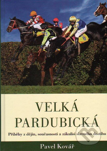 Kniha: Velká pardubická (Pavel Kovář). XYZ, 2011 Kniha: Velká pardubická (Pavel Kovář). XYZ, 2011