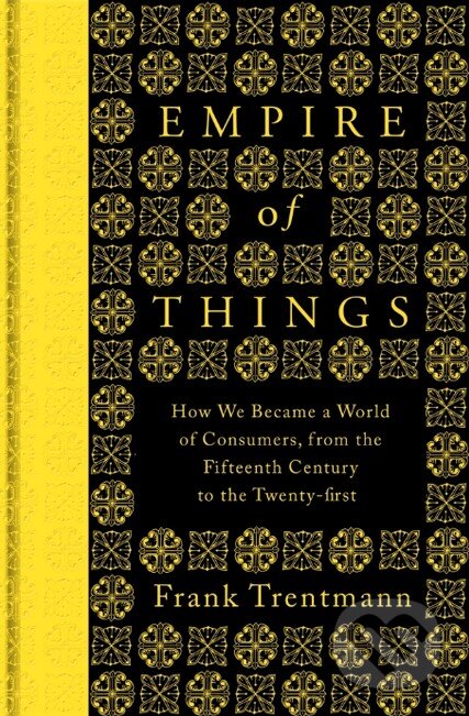 Kniha: Empire of Things (Frank Trentmann). Penguin Books, 2016 Kniha: Empire of Things (Frank Trentmann). Penguin Books, 2016
