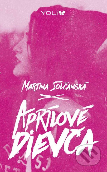 Kniha: Aprílové dievča (Martina Solčanská). YOLi, 2016 Kniha: Aprílové dievča (Martina Solčanská). YOLi, 2016