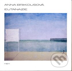 Kniha: Eutanazie (Anna Brikciusová). H&H, 2016 Kniha: Eutanazie (Anna Brikciusová). H&H, 2016