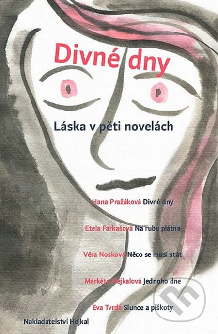 Kniha: Divné dny - Láska v pěti novelách (Autorský kolektiv). Hejkal, 2016 Kniha: Divné dny - Láska v pěti novelách (Autorský kolektiv). Hejkal, 2016