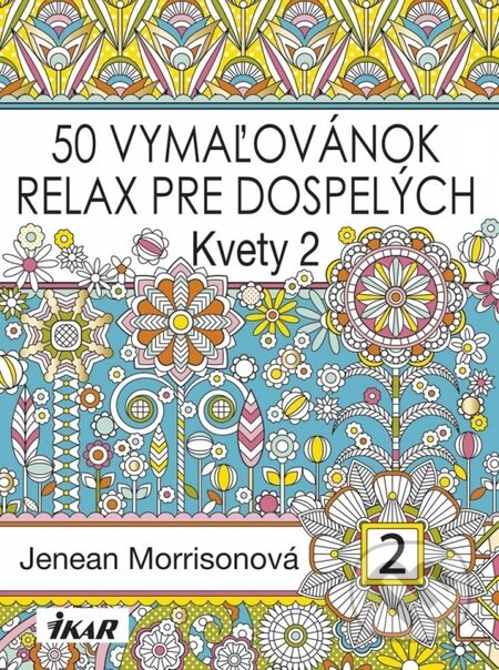 Kniha: 50 vymaľovánok - Relax pre dospelých - Kvety 2 (Jenean Morrison). Ikar, 2016 Kniha: 50 vymaľovánok - Relax pre dospelých - Kvety 2 (Jenean Morrison). Ikar, 2016