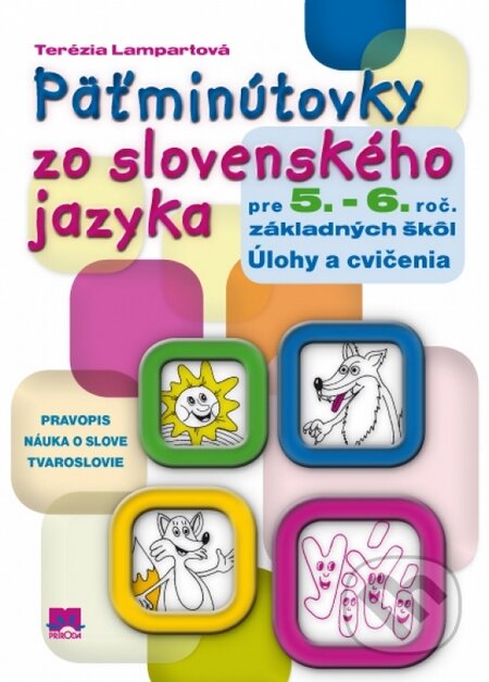 Kniha: Päťminútovky zo slovenského jazyka pre 5.- 6. ročník základných škôl (Terézia Lampartová). Príroda, 2016 Kniha: Päťminútovky zo slovenského jazyka pre 5.- 6. ročník základných škôl (Terézia Lampartová). Príroda, 2016