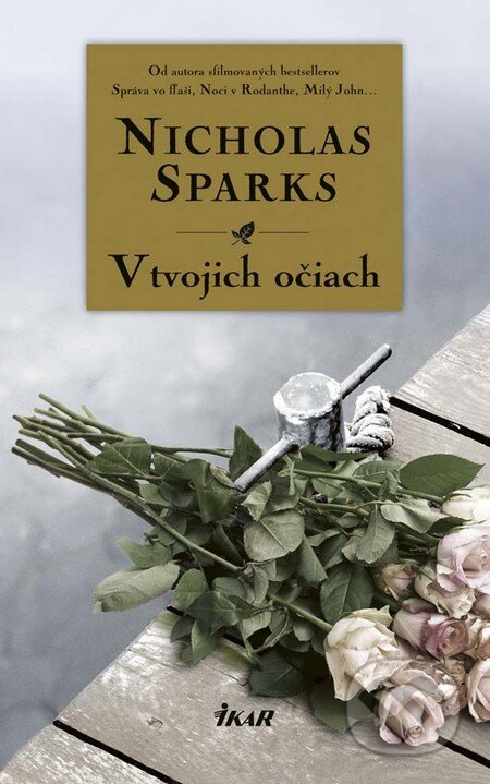 Kniha: V tvojich očiach (Nicholas Sparks). Ikar, 2016 Kniha: V tvojich očiach (Nicholas Sparks). Ikar, 2016