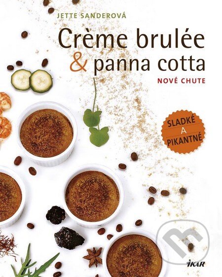 Kniha: Creme brulée & panna cotta (Jette Sander). Ikar, 2016 Kniha: Creme brulée & panna cotta (Jette Sander). Ikar, 2016