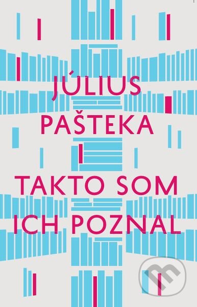 Kniha: Takto som ich poznal (Július Pašteka). Slovenské literárne centrum, 2016 Kniha: Takto som ich poznal (Július Pašteka). Slovenské literárne centrum, 2016