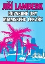 Kniha: Rozverné dny miamského lékaře (Jiří Lamberk). XYZ, 2009 Kniha: Rozverné dny miamského lékaře (Jiří Lamberk). XYZ, 2009
