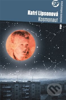 Kniha: Kosmonaut (Katri Lipsonová). Argo, 2016 Kniha: Kosmonaut (Katri Lipsonová). Argo, 2016