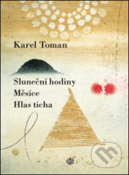 Kniha: Sluneční hodiny, Měsíce a Hlas ticha (Karel Toman). Vyšehrad, 2017 Kniha: Sluneční hodiny, Měsíce a Hlas ticha (Karel Toman). Vyšehrad, 2017