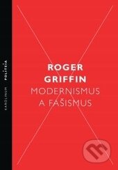 Kniha: Modernismus a fašismus (Roger Griffin). Karolinum, 2016 Kniha: Modernismus a fašismus (Roger Griffin). Karolinum, 2016