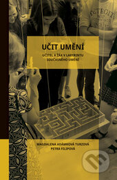 Kniha: Učit umění (Magdalena Adámková-Turzová a Petra Filipová). Univerzita Palackého v Olomouci, 2016 Kniha: Učit umění (Magdalena Adámková-Turzová a Petra Filipová). Univerzita Palackého v Olomouci, 2016