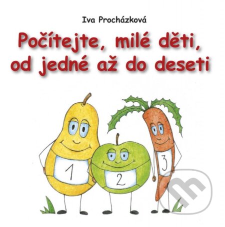 Kniha: Počítejte, milé děti, od jedné až do deseti (Iva Procházková). Edika, 2013 Kniha: Počítejte, milé děti, od jedné až do deseti (Iva Procházková). Edika, 2013