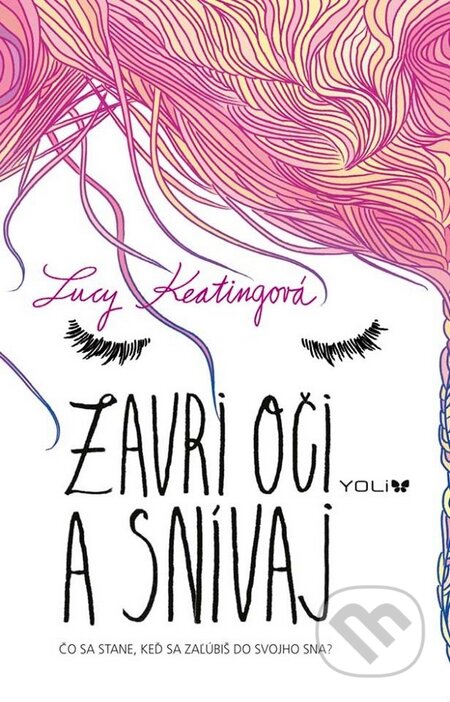 Kniha: Zavri oči a snívaj (Lucy Keating). YOLi, 2016 Kniha: Zavri oči a snívaj (Lucy Keating). YOLi, 2016