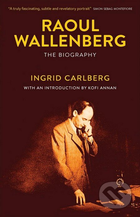 Kniha: Raoul Wallenberg (Ingrid Carlberg a Kofi Annan). Quercus, 2016 Kniha: Raoul Wallenberg (Ingrid Carlberg a Kofi Annan). Quercus, 2016