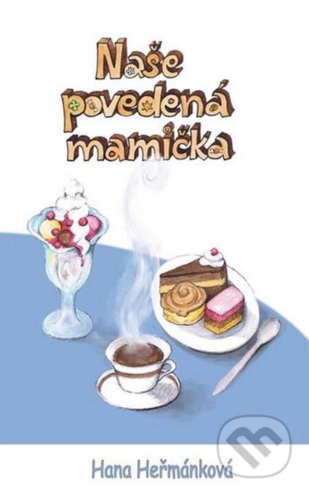 Kniha: Naše povedená mamička (Hana Heřmánková). Věra Nosková, 2012 Kniha: Naše povedená mamička (Hana Heřmánková). Věra Nosková, 2012